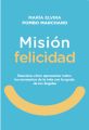 Mision Felicidad. Descubre como aprovechar todos los momentos de la vida con la ayuda de tus angeles