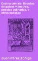 Cocina comica: Recetas de guisos y postres, poesias culinarias, y otros excesos