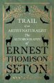 Trail of an Artist-Naturalist - The Autobiography of Ernest Thompson Seton