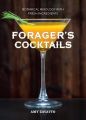 Foragers Cocktails: Botanical Mixology with Fresh Ingredients