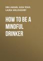 How to Be a Mindful Drinker