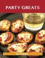 Party Greats: Delicious Party Recipes, The Top 100 Party Recipes