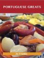 Portuguese Greats: Delicious Portuguese Recipes, The Top 39 Portuguese Recipes