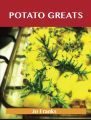 Potato Greats: Delicious Potato Recipes, The Top 100 Potato Recipes