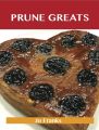 Prune Greats: Delicious Prune Recipes, The Top 55 Prune Recipes