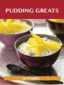 Pudding Greats: Delicious Pudding Recipes, The Top 95 Pudding Recipes