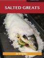 Salted Greats: Delicious Salted Recipes, The Top 58 Salted Recipes