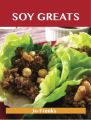 Soy Greats: Delicious Soy Recipes, The Top 100 Soy Recipes