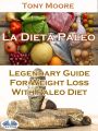 La Dieta Paleo: Guia Legendaria Para Perder Peso Con La Dieta Paleo