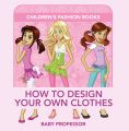 How to Design Your Own Clothes | Children's Fashion Books