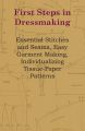 First Steps In Dressmaking - Essential Stitches And Seams, Easy Garment Making, Individualizing Tissue-Paper Patterns