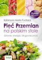 Piec Przemian na polskim stole. Zdrowie, energia, dlugowiecznosc