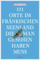 111 Orte im Frankischen Seenland, die man gesehen haben muss