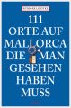 111 Orte auf Mallorca, die man gesehen haben muss