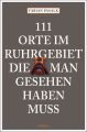 111 Orte im Ruhrgebiet die man gesehen haben muss, Band 1