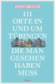 111 Orte in Tubingen, die man gesehen haben muss