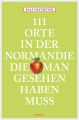 111 Orte in der Normandie, die man gesehen haben muss