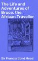 The Life and Adventures of Bruce, the African Traveller