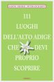 111 Luoghi Alto Adige che devi proprio scoprire