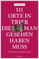 111 Orte in Trier, die man gesehen haben muss