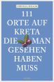 111 Orte auf Kreta, die man gesehen haben muss