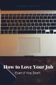 How to Love Your Job