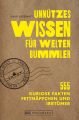 Unnutzes Wissen fur Weltenbummler. 555 kuriose Fakten, Fettnapfchen und Irrtumer.