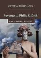 Revenge to Philip K.Dick. Awriter who wasnot present