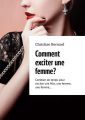 Comment exciter une femme? Combien de temps pour exciter une fille, une femme, une femme…