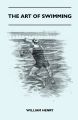 The Art Of Swimming - Containing Some Tips On: The Breast-Stroke, The Leg Stroke, The Arm Movements, The Side Stroke And Swimming On Your Back