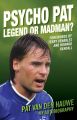 Psycho Pat - The Autobiography Of Pat Van Den Hauwe