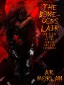 The Bone-God's Lair and Other Tales of the Famous and the Infamous