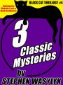 Black Cat Thrillogy #4: 3 Mysteries by Stephen Wasylyk