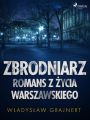 Zbrodniarz. Romans z zycia warszawskiego