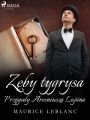 Zeby tygrysa: Przygody Arseniusza Lupina