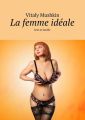 La femme ideale. Sexe et famille