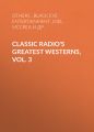 Classic Radio's Greatest Westerns, Vol. 3