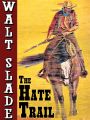 The Hate Trail: A Walt Slade Western