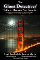 Ghost Detectives' Guide to Haunted San Francisco