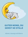 Guter Mond, du gehst so stille