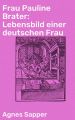 Frau Pauline Brater: Lebensbild einer deutschen Frau