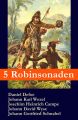 5 Robinsonaden: Robinson Crusoe + Robinson Krusoe + Robinson der Jungere + Der schweizerische Robinson + Die Insel Felsenburg (mit zahlreichen Illustrationen)