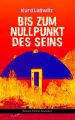 Bis zum Nullpunkt des Seins (Science-Fiction-Klassiker)