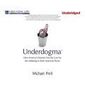 Underdogma - How America's Enemies Use Our Love for the Underdog to Trash American Power (Unabridged)