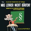 Was Lehrer nicht durfen! - Antworten auf die 50 wichtigsten Schulerfragen inklusive der dazugehorigen Paragraphen (Ungekurzte Lesung)