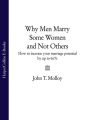 Why Men Marry Some Women and Not Others: How to Increase Your Marriage Potential by up to 60%