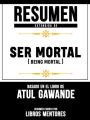 Resumen Extendido De Ser Mortal (Being Mortal) - Basado En El Libro De Atul Gawande