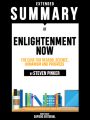 Extended Summary Of Enlightenment Now: The Case for Reason, Science, Humanism and Progress – By Steven Pinker