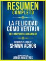 Resumen Completo: La Felicidad Como Ventaja (The Happiness Advantage)