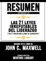 Resumen Extendido De Las 21 Leyes Irrefutables Del Liderazgo (The 21 Irrefutable Laws Of Leadership) - Basado En El Libro De John C. Maxwell